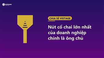 Nút cổ chai lớn nhất của doanh nghiệp chính là ông chủ